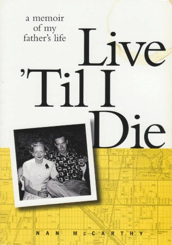Live 'Til I Die: A Memoir of My Father's Life (9781888354034) by Nan McCarthy