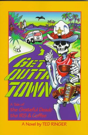 Stock image for Get Outta Town: (A Tale of the Grateful Dead, the Irs, and Coffee) for sale by Half Price Books Inc.