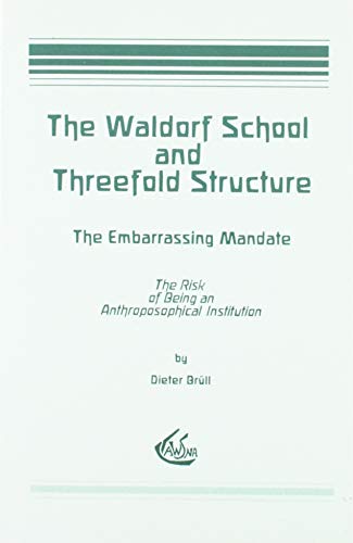 Stock image for The Waldorf School and the Threefold Structure: The Embarrassing Mandate: The Risk of Being an Anthroposophical Institution for sale by GF Books, Inc.