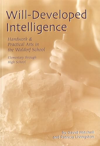 9781888365191: Will-Developed Intelligence: The Handwork and Practical Arts Curriculum in Waldorf Schools