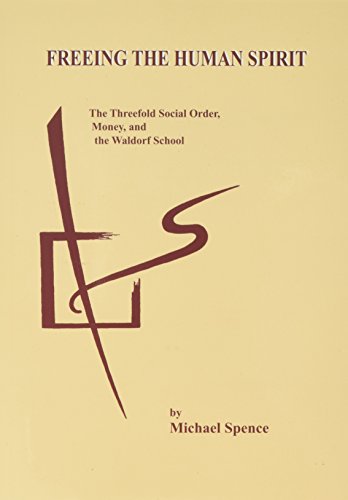 Stock image for Freeing the Human Spirit: The Threefold Social Order, Money & the Waldorf School for sale by Wonder Book