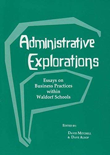 Stock image for Administrative Explorations: Essays on Business Practices within Waldorf Schools for sale by Blue Vase Books