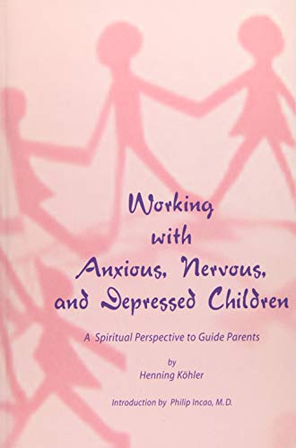 Beispielbild fr Working with Anxious, Nervous, and Depressed Children. A Spiritual Perspective to Guide Parents zum Verkauf von Smith Family Bookstore Downtown