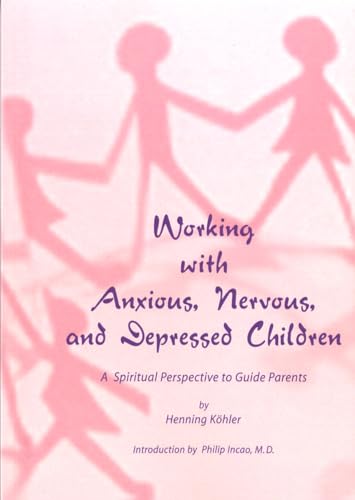 Stock image for Working with Anxious, Nervous, and Depressed Children. A Spiritual Perspective to Guide Parents for sale by Smith Family Bookstore Downtown