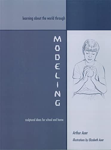 Beispielbild fr Learning about the World Through Modeling : Sculptural Ideas for School and Home zum Verkauf von Better World Books