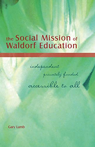 Beispielbild fr The Social Mission of Waldorf Education : Independent, Privately Funded, and Accessible to All zum Verkauf von Better World Books