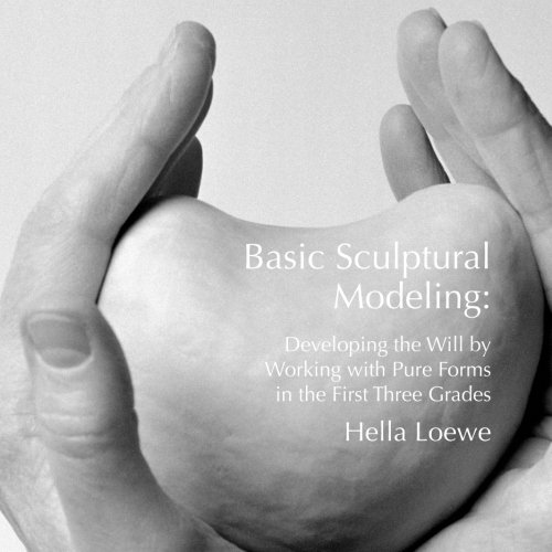 Beispielbild fr Basic Sculptural Modeling: Developing the Will by Working with Pure Forms in the First Three Grades zum Verkauf von THE SAINT BOOKSTORE