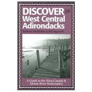 Stock image for Discover The West Central Adirondacks: A Guide To The West Canada & Moose River Backcountry (Discover the Adirondacks Series) for sale by Irish Booksellers