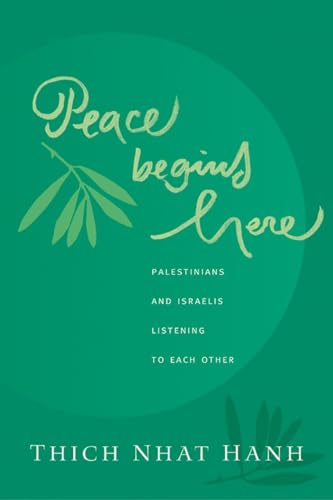 Peace Begins Here: Palestinians and Israelis Listening to Each Other (9781888375459) by Nhat Hanh, Thich