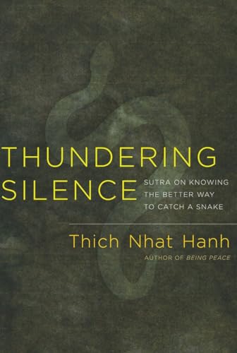 Thundering Silence : Sutra on Knowing the Better Way to Catch a Snake - Thich Nhat Hanh