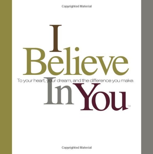 Beispielbild fr I Believe in You : To Your Heart, Your Dream and the Difference You Make zum Verkauf von Better World Books