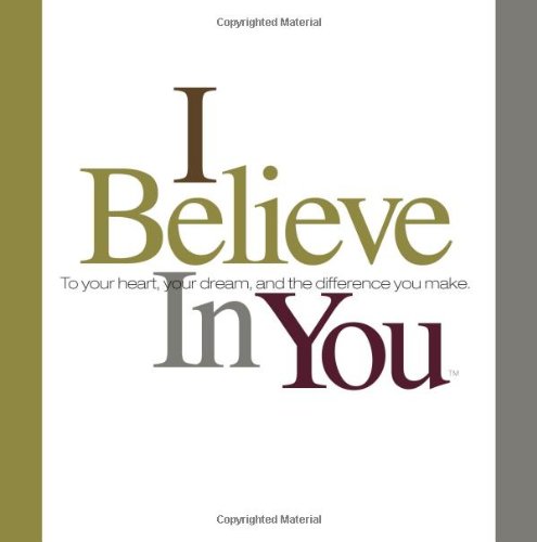 Imagen de archivo de I Believe in You: To Your Heart, Your Dream, and the Difference You Make a la venta por HPB-Ruby