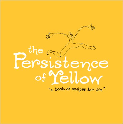 Beispielbild fr The Persistence of Yellow: Book of Recipes for Life zum Verkauf von SecondSale