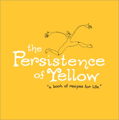 9781888387384: The Persistence of Yellow: Book of Recipes for Life