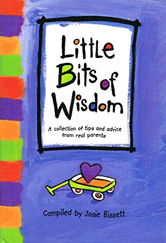 Imagen de archivo de Little Bits of Wisdom : A Collection of Tips and Advice from Real Parents a la venta por HPB-Diamond