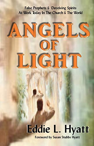 Stock image for Angels of Light: False Prophets and Deceiving Spirits at Work Today in the Church & World for sale by SecondSale