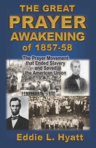 Stock image for The Great Prayer Awakening of 1857-58: The Prayer Movement that Ended Slavery and Saved the American Union for sale by GF Books, Inc.