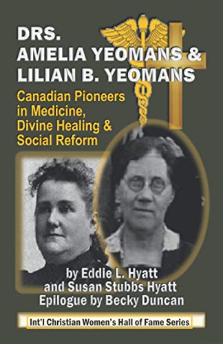 Stock image for DRS. AMELIA AND LILIAN B. YEOMANS: CANADIAN PIONEERS IN MEDICINE, DIVINE HEALING, AND SOCIAL REFORM for sale by Books Unplugged