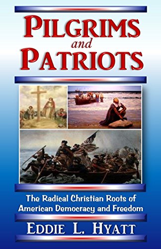 Stock image for Pilgrims and Patriots, The Radical Christian Roots of American Democracy and Freedom for sale by BuenaWave