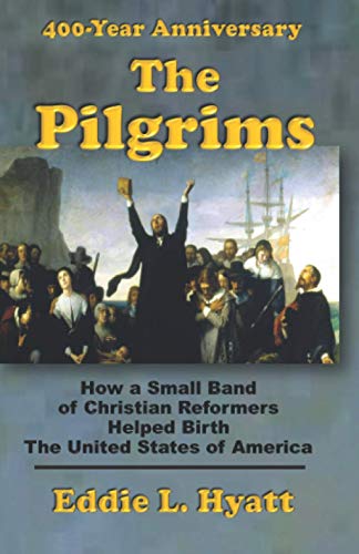 Stock image for The Pilgrims: How a Small Band of Christian Reformers Helped Birth the United States of America for sale by GF Books, Inc.