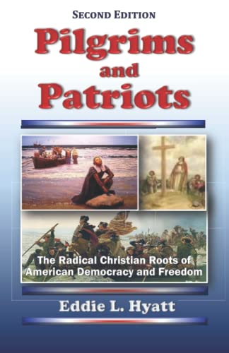 Stock image for Pilgrims and Patriots: The Radical Christian Roots of American Democracy and Freedom for sale by ThriftBooks-Atlanta