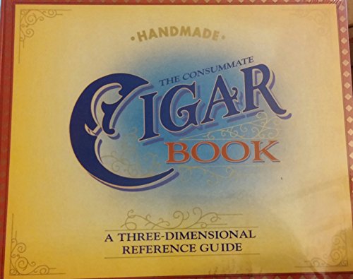 The Consummate Cigar Book: A Three Dimensional Reference Guide [new, in shrinkwrap]