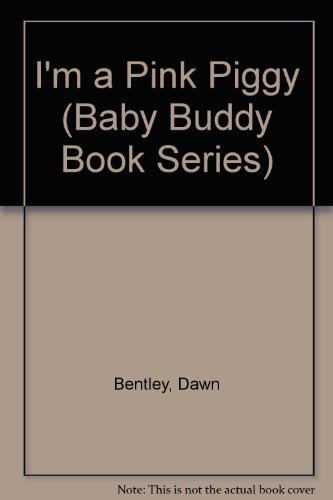 I'm a Pink Piggy (Baby Buddy Book Series) (9781888443707) by Bentley, Dawn; Miniature Book Collection (Library Of Congress)