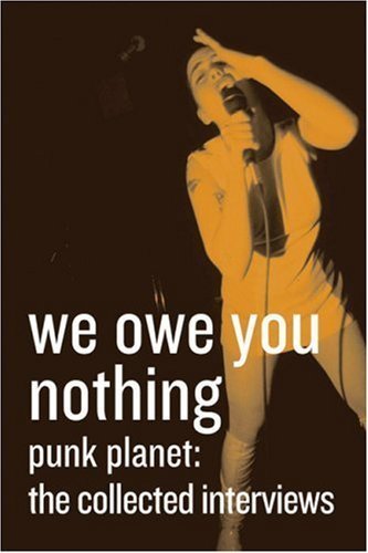 We Owe You Nothing : Punk Planet : The Collected Interviews