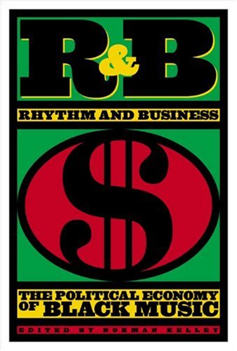 Stock image for R and B - Rhythm and Business : The Political Economy of Black Music for sale by Better World Books: West