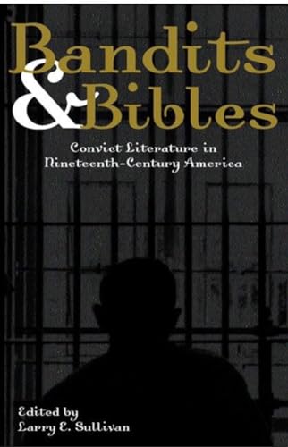 Stock image for Bandits and Bibles : Convict Literature in Nineteenth-Century America for sale by Better World Books: West