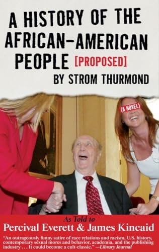 A History of the African-American People (Proposed) by Strom Thurmond, as told to Percival Everett & James Kincaid (A Novel) (Akashic Urban Surreal) (9781888451573) by Everett, Percival; Kincaid, James