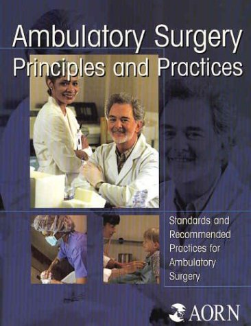 Stock image for Ambulatory Surgery Principles & Practices: Standards And Recommended Practices for Ambulatory Surgery for sale by Cronus Books