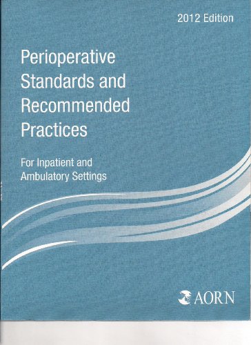 9781888460704: Perioperative Standards and Recommended Practices 2012: For Inpatient and Ambulatory Settings (Aorn Perioperative Standards and Recommended Practices)