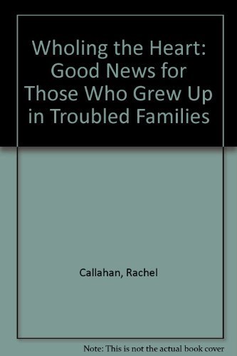 Beispielbild fr Wholing the Heart : Good News for Those Who Grew up in Troubled Families zum Verkauf von Better World Books