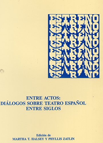 Entre Actos: DiÃ¡logos sobre teatro espaÃ±ol entre siglos (Estreno: Contemporary Spanish Plays Series) (Spanish Edition) (9781888463071) by Various Contributors