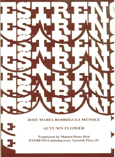 Autumn Flower: Flor De Otono (Estreno Collection of Contemporary Spanish Plays Volume 20) (English and Spanish Edition) (9781888463125) by Jose Maria Rodriguez Mendez; Trans. Marion Peter Holt