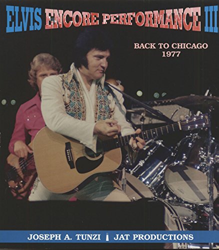 Imagen de archivo de Elvis Encore Performance III: Back to Chicago 1977 a la venta por Jackson Street Booksellers