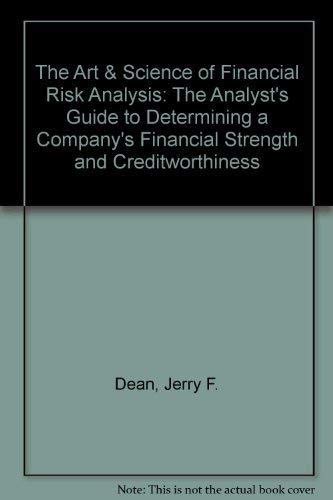 Stock image for The Art & Science of Financial Risk Analysis: The Analyst's Guide to Determining a Company's Financial Strength and Creditworthiness for sale by GF Books, Inc.