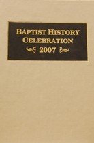 Beispielbild fr Baptist History Celebration 2007. A Symposium on Our History, Theology,a and Hymnody. Concened as a Tercentenary Anniversary Tribute to the founding of the Philadelphia Baptist Association in 1707, held at the First Baptist Church of Charleston, South Carolina on August 1-3, 2007 zum Verkauf von Windows Booksellers