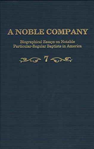 9781888514520: A Noble Company, Volume 7, Biographical Essays on Notable Particular-Regular Baptists in America by Various (2016-08-02)
