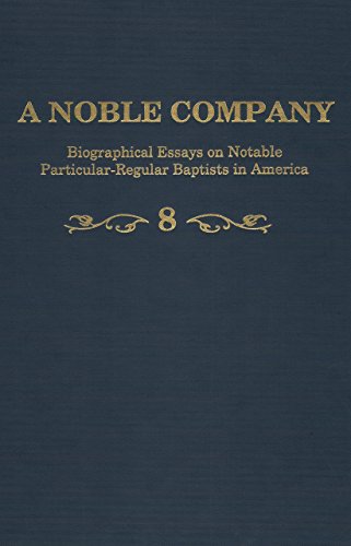 9781888514537: A Noble Company, Volume 8, Biographical Essays on Notable Particular-Regular Baptists in America