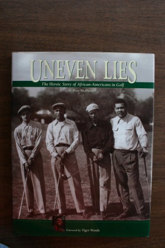 Beispielbild fr Uneven Lies: The Heroic Story of African-Americans in Golf zum Verkauf von ThriftBooks-Atlanta