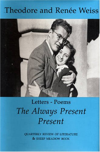 The Always Present Present: Letters - Poems (9781888545456) by Weiss, Theodore; Weiss, Renee
