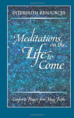 Stock image for Meditations on the Life to Come - Gift Edition: Comfort and Prayers from Many Faiths for sale by Bookmonger.Ltd