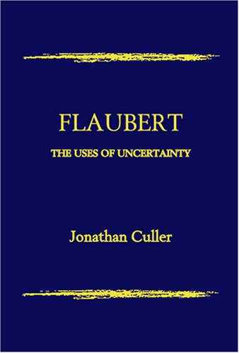 Flaubert: The Uses of Uncertainty (9781888570403) by Culler, Jonathan