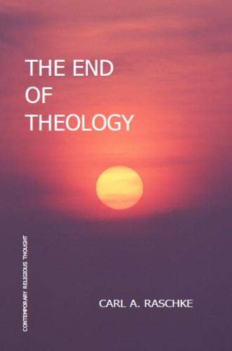 Imagen de archivo de The End of Theology (Series in Philosophical and Cultural Studies in Religion) a la venta por Revaluation Books