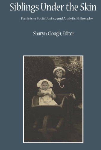 Imagen de archivo de Siblings Under the Skin: Feminism, Social Justice, and Analytic Philosophy a la venta por Revaluation Books