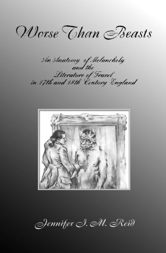 9781888570779: Worse Than Beasts: An Anatomy of Melancholy and the Literature of Travel in 17th and 18th Century England