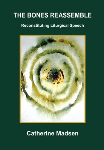Stock image for The Bones Reassemble : Reconstituting Liturgical Speech for sale by Better World Books