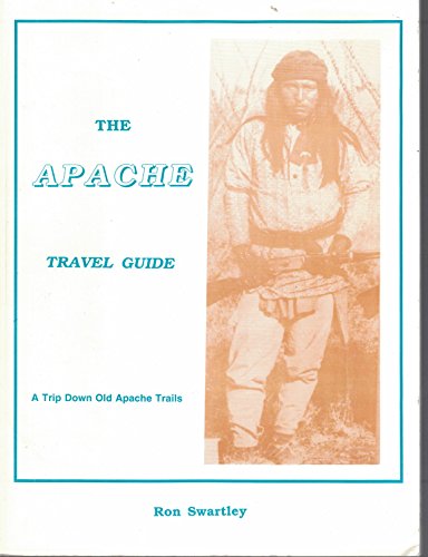 Stock image for The Apache Travel Guide: A Guide to Historic Apache Indian Sites & Modern Reservations for sale by Zubal-Books, Since 1961